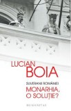 Suveranii Romaniei. Monarhia, o solutie? - Lucian Boia, 2024