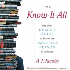 The Know-It-All: One Man's Humble Quest to Become the Smartest Person in the World