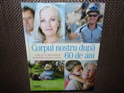 CORPUL NOSTRU DUPA 60 DE ANI -READER&amp;#039;S DIGEST foto