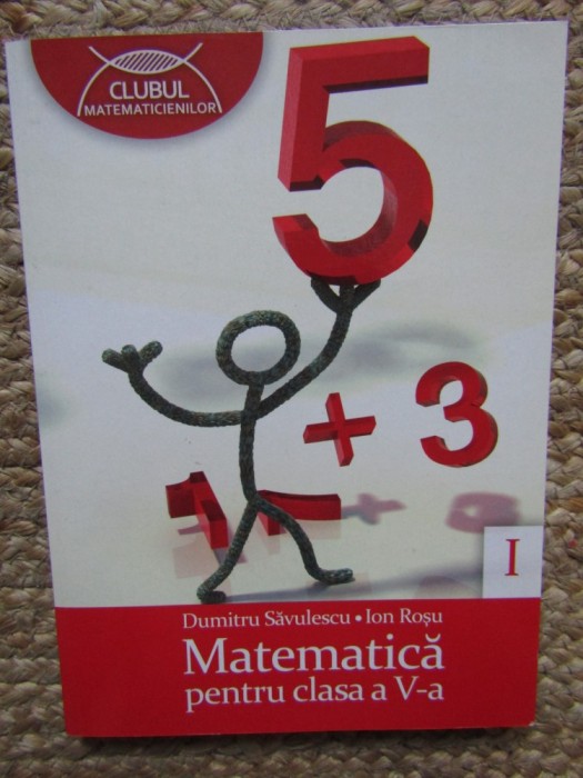 Matematică pentru clasa a V-a - DUMITRU SAVULESCU /ION ROSU