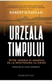 Urzeala timpului. Intre imperiu si anarhie, de la Mediterana la China - Robert D. Kaplan