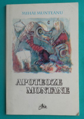 Mihai Munteanu &amp;ndash; Apoteoze montane (poeme)( cu dedicatie si autograf ) foto