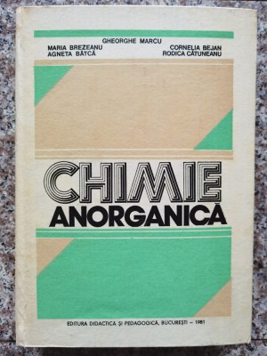 Chimie Anorganica - Gh. Marcu M. Brezeanu A. Batca C. Bejan R. Catunea, A545 foto