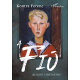A Fi&uacute; - (Elsz&aacute;nt t&ouml;rt&eacute;netek) - Kontra Ferenc