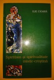 Ilie Cioara&nbsp;-&nbsp;Spiritism si spiritualitate mistic-crestina