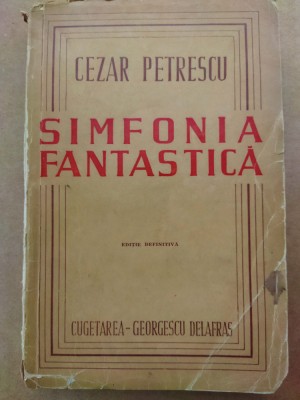 Cezar Petrescu - SIMFONIA FANTASTICA, ed Cugetarea 1944, Editie definitiva foto