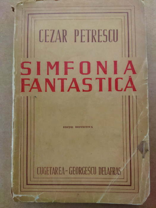 Cezar Petrescu - SIMFONIA FANTASTICA, ed Cugetarea 1944, Editie definitiva