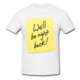 Tricou &quot; Vom reveni imediat. &quot;