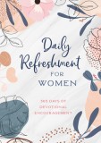 Daily Refreshment for Women: 365 Days of Devotional Encouragement