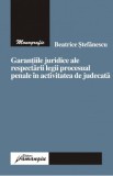 Beatrice Stefanescu - Garantiile Juridice ale Respectarii Legii Procesual Penale