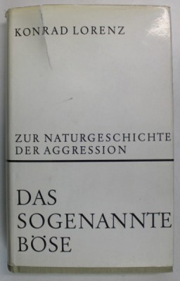 ZUR NATURGESCHICHTE DER AGGRESSION , DAS SOGENANNTE BOSE ( ISTORIA NATURALA A AGRESIUNII ) , von KONRAD LORENZ , TEXT IN LIMBA GERMANA , 1970 foto