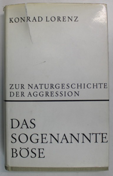 ZUR NATURGESCHICHTE DER AGGRESSION , DAS SOGENANNTE BOSE ( ISTORIA NATURALA A AGRESIUNII ) , von KONRAD LORENZ , TEXT IN LIMBA GERMANA , 1970
