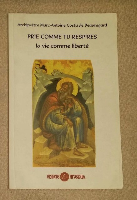 Prie comme tu respires: la vie comme libert&eacute; / Marc-Antoine Costa de Beauregard