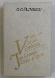 VIATA LUI MIHAI EMINESCU , ION CREANGA VIATA SI OPERA de G. CALINESCU , 1989