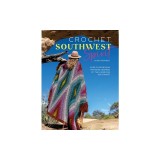 Crochet Southwest Spirit: Over 20 Bohemian Crochet Patterns Inspired by the American Southwest