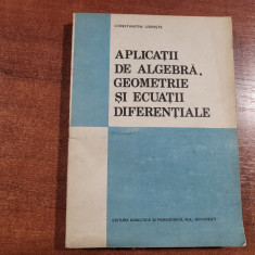 Aplicatii de algebra,geometrie si ecuatii diferentiale de Const.Udriste