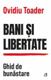 Bani si libertate. Ghid de bunastare - Ovidiu Toader