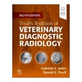 Thrall&rsquo;s Textbook of Veterinary Diagnostic Radiology - Gabriela Seiler