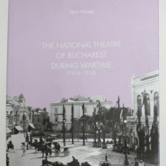 THE NATIONAL THEATRE OF BUCHAREST DURING WARTIME ( 1916 - 1918 ) by VERA MOLEA , 2018