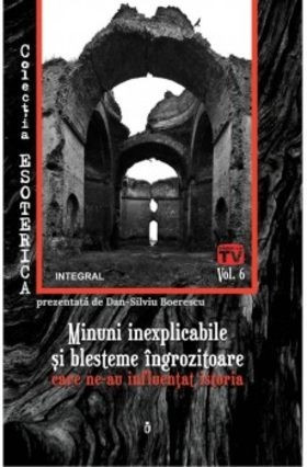 Minuni inexplicabile și blesteme &icirc;ngrozitoare care ne-au influențat istoria