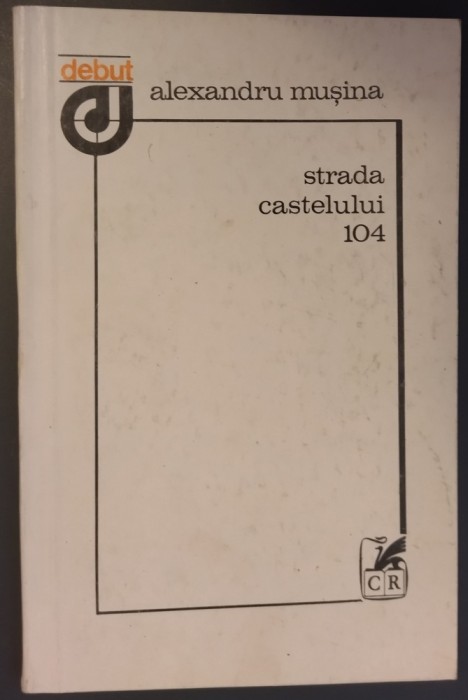 ALEXANDRU MUSINA - STRADA CASTELULUI 104 (VERSURI, VOLUM DE DEBUT - 1984) [DEDICATIE / AUTOGRAF PT ZIGU ORNEA]