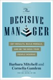 The Decisive Manager: Get Results, Build Morale, and Be the Boss Your People Deserve