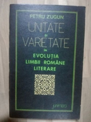 Unitate si varietate in evolutia limbii romane literare- Petru Zugun foto