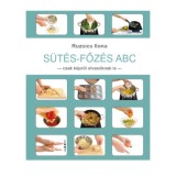 S&uuml;t&eacute;s-Főz&eacute;s ABC - Csak k&eacute;pről olvas&oacute;knak is - Ruzsics Ilona
