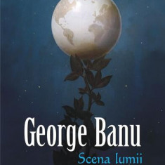 Scena lumii - Hardcover - George Banu - Polirom