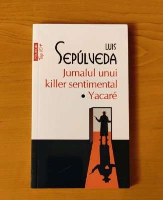 Luis Sepulveda - Jurnalul unui killer sentimental. Yacare foto