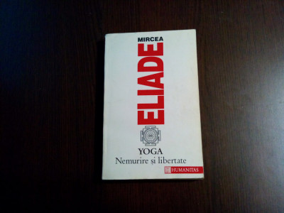 YOGA Nemurire si Libertate - Mircea Eliade - Editura Humanitas, 1993, 383 p. foto