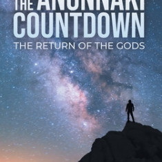 The Anunnaki Countdown: The Return of the Gods