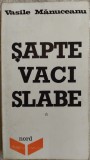 Cumpara ieftin VASILE MANUCEANU - SAPTE VACI SLABE: TEXTE CITITE LA EUROPA LIBERA (AARHUS 1984)