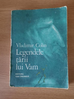 LEGENDELE TARII LUI VAM (O MITOLOGIE A OMULUI) &amp;ndash; VLADIMIR COLIN (1986) foto