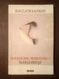 Jean-Claude Kaufmann - Trupuri de femei - priviri de bărbați. Sociologia s&acirc;nilor goi (puțin uzată)