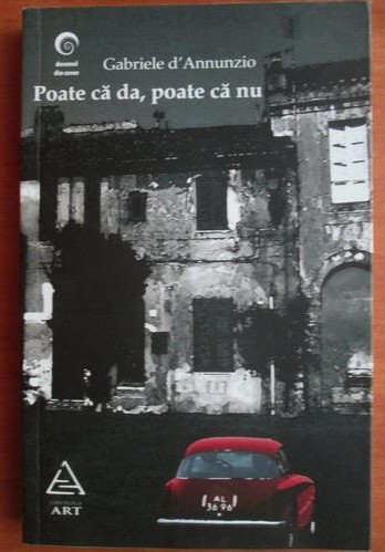 Gabriele d`Annunzio - Poate ca da, poate ca nu
