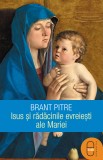Isus si radacinile evreiesti ale Mariei (epub) - LibHumanitas