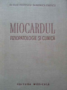 Miocardul Fiziopatologie Si Clinica - Iuliu Popescu Viorica Enescu ,289326  | Okazii.ro