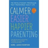 Calmer, Easier, Happier Parenting: The Revolutionary Programme That Transforms Family Life