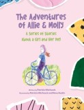The Adventures of Allie &amp;amp; Molly A series of Stories about a Girl and her Dog