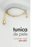 Tunica de piele - Constantin Virgil Gheorghiu