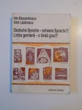 DEUTSCHE SPRACHE - SCHWERE SPRACHE , LIMBA GERMANA - O LIMBA GREA , MANUAL DE LIMBA GERMANA (NIVEL MEDIU SI AVANSAT) de IDA ALEXANDRESCU , IOAN LAZARE