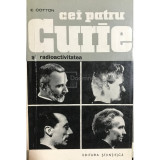 E. Cotton - Cei patru curie și radioactivitatea (editia 1965)