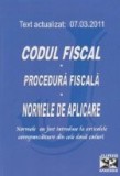 Codul fiscal. Procedura fiscala. Normele de aplicare. Text actualizat 7 martie 2011