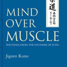 Mind Over Muscle: Writings from the Founder of Judo