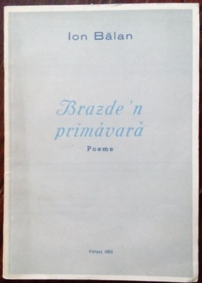 ION BALAN: BRAZDE&amp;#039;N PRIMAVARA (POEME) [ed. FRATIE SI UNITATE/VARSET 1952/800 ex] foto