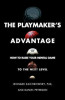 The Playmaker&#039;s Advantage: How to Raise Your Mental Game to the Next Level