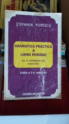 GRAMATICA PRACTICA A LIMBII ROMANE CU O CULEGERE DE EXERCITII - Stefania Popescu foto