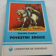 POVESTIRI EROICE - Eusebiu Camilar (literatura de ghiozdan)--RF18/3