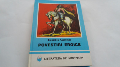 POVESTIRI EROICE - Eusebiu Camilar (literatura de ghiozdan)--RF18/3 foto